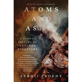 Atoms and Ashes: A Global History of Nuclear Disasters
