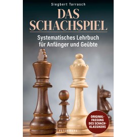 Das Schachspiel: Systematisches Lehrbuch für Anfänger und Geübte