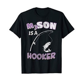 My Son Is A Hooker T-Shirt Funny Ironic Pun Fishing Tee