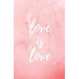 Love Is Love Journal: Lined Notebook For Teens, Adults, Kids, Blank, Lined, Size: 5.5" X 8.5", 130 Pages, Love, Notebook, Diary