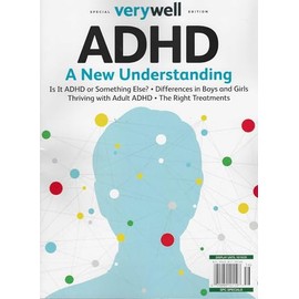 Very Well Magazine Special Edition. ADHD. Is It ADHD or Something Else Differences In Boys & Girls. Thriving With Adult ADHD. The Right Treatments