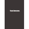 Team Awesome.: Funny Gag Gift Notebook, Humor Gifts For Coworkers,