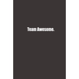 Team Awesome.: Funny Gag Gift Notebook, Humor Gifts For Coworkers, employees, staff, Funny Quote Journal