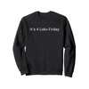It’s 4 Loko Friday Funny Sweatshirt
