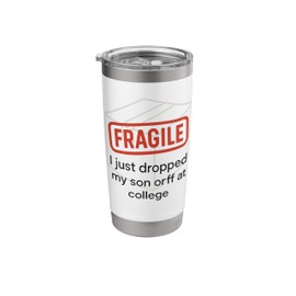 Fragile I Just Droppeds My Son Off At College Funny Parent Stainless Steel Insulated Tumbler