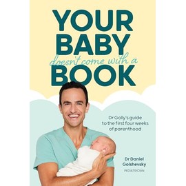 Your Baby Doesn't Come with a Book: Dr Golly’s Guide to the First Four Weeks of Parenthood: Volume 1