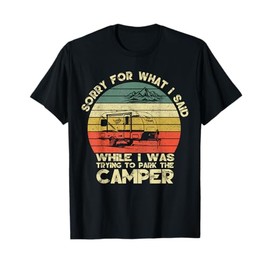 Vintage Sorry For What I Said When I Was Parking The Camper T-Shirt