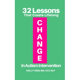 32 Lessons That Create Lifelong Change in Autism Intervention