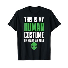 Weird Funny This is My Human Costume I'm Really An Alien T-Shirt