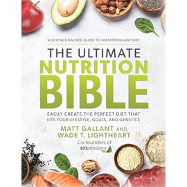 The Ultimate Nutrition Bible: Easily Create the Perfect Diet that Fits Your Lifestyle, Goals, and Genetics