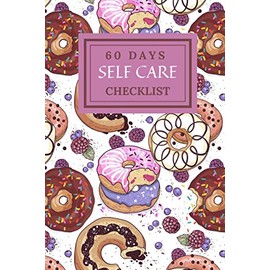 60 DAYS SELF CARE CHECKLIST: 60 DAYS OF SELF CARE , BUILD NEW AND HEALTHY LIFE STYLE