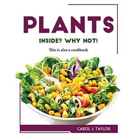 Plants inside? Why not!: This is also a cookbook