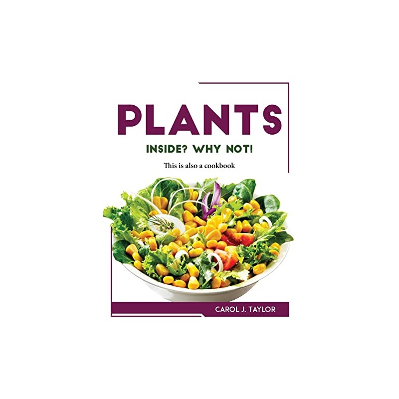 Plants inside? Why not!: This is also a cookbook