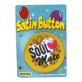 Diploma Mill SOUL MATE Satin Button, 2.5”x2.5” Wearable Pin, Love Gift, Anniversary, Wedding