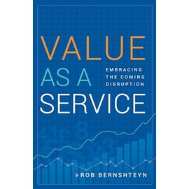 Value as a Service: Embracing the Coming Disruption