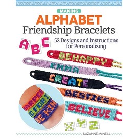 Making Alphabet Friendship Bracelets: 52 Designs and Instructions for Personalizing (Design Originals) How to Braid and Knot Names, Words, Phrases, Numbers, and Inspiring Messages to Wear or Share