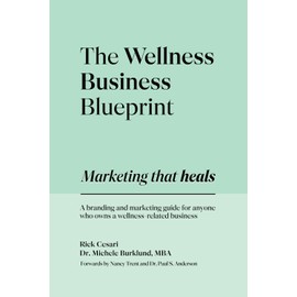 The Wellness Business Blueprint: Marketing That Heals | A Branding and Marketing Guide for Anyone Who Owns a Wellness-Related Business