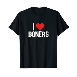 I Love Boners T-Shirt