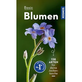 BASIC Blumen: 138 Arten einfach und sicher erkennen - In drei Schritten zur richtigen Art