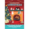 Celebrating Christmas: History, Traditions, and Activities – A Holiday Book