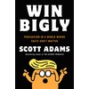 Win Bigly: Persuasion in a World Where Facts Don't Matter