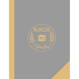 Burger Tasting Log Book: Burger Lover Journal. Detail & Track Every Bite. Ideal for Foodies, Chefs, and Bun & Patty Enthusiasts