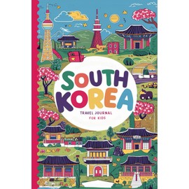 South Korea Travel Journal for Kids: With Prompts to Record Your Big Adventures