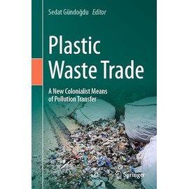 Plastic Waste Trade: A New Colonialist Means of Pollution Transfer