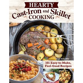 Hearty Cast-Iron and Skillet Cooking: 101 Easy-to-Make, Feel-Good Recipes (Fox Chapel Publishing) Comfort Food Cookbook - Cinnamon Rolls, Mac and Cheese, Eggplant Parmesan, Chicken, Chili, and More
