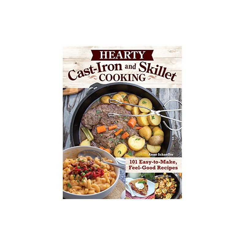 Hearty Cast-Iron and Skillet Cooking: 101 Easy-to-Make, Feel-Good Recipes (Fox