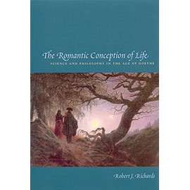 The Romantic Conception of Life: Science and Philosophy in the Age of Goethe