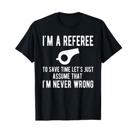 I'm A Referee Funny Ref Umpire Linesman Referee Dad T-Shirt