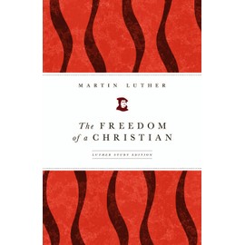 The Freedom of a Christian: Luther Study Edition