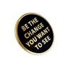 Pinsanity 'Be The Change You Want To See" Inspirational Enamel