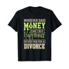 Whoever Said Money Can't Buy Happiness, Divorce Funny T-Shirt