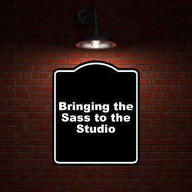 Bringing the Sass to the Studio Black Funny Aluminum Composite Sign 15 x 18 inches