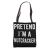Pretend I´m A Nutcracker Funny Christmas Nutcracker Costume Tote Bag