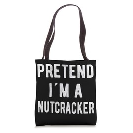 Pretend I´m A Nutcracker Funny Christmas Nutcracker Costume Tote Bag