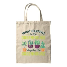 BWW Print - What Happens In The Greenhouse Stays In The Greenhouse - Printed Tote Bag - Tote Bag, Single Sided