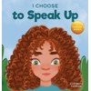 I Choose to Speak Up: A Colorful Picture Book About