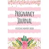 Pregnancy Journal Keepsake Memory Book: Keepsake Pregnancy Journal and Memory