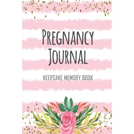 Pregnancy Journal Keepsake Memory Book: Keepsake Pregnancy Journal and Memory Book for Mom and Baby