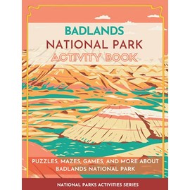 Badlands National Park Activity Book: Puzzles, Mazes, Games, and More About Badlands National Park (National Parks Activity Series)