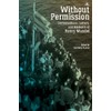 Without Permission: Conversations, Letters, and Memoirs of Henry Mandel