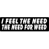 I FEEL THE NEED THE NEED FOR WEED HELMET STICKER HARD HAT STICKER