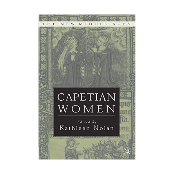 Capetian Women (The New Middle Ages)