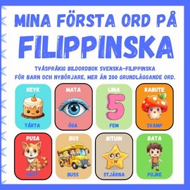 Mina första ord på filippinska: Tvåspråkig bildordbok Svenska - Filippinska för barn och nybörjare, Mer än 200 grundläggande ord, Lärböcker.