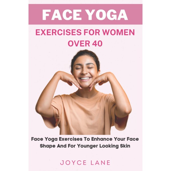 Face Yoga Exercises for Women Over 40: Face Yoga Exercises
