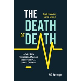 The Death of Death: The Scientific Possibility of Physical Immortality and its Moral Defense (Copernicus Books)