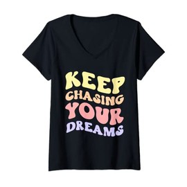 Womens Keep Chasing Your Dreams Powerful Motivational Quote Saying V-Neck T-Shirt